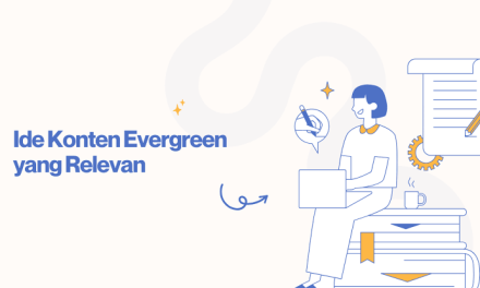 Membuat Konten Evergreen Yang Tetap Relevan Bertahun-Tahun