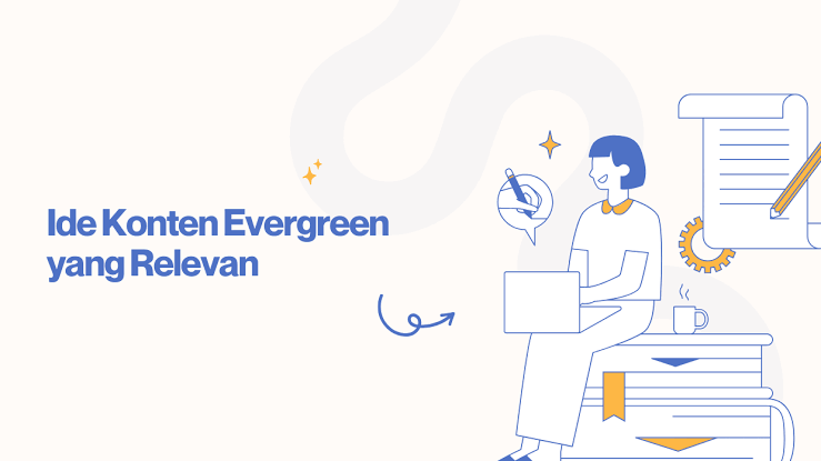 Membuat Konten Evergreen Yang Tetap Relevan Bertahun-Tahun